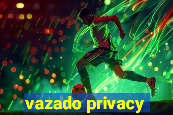 vazado privacy